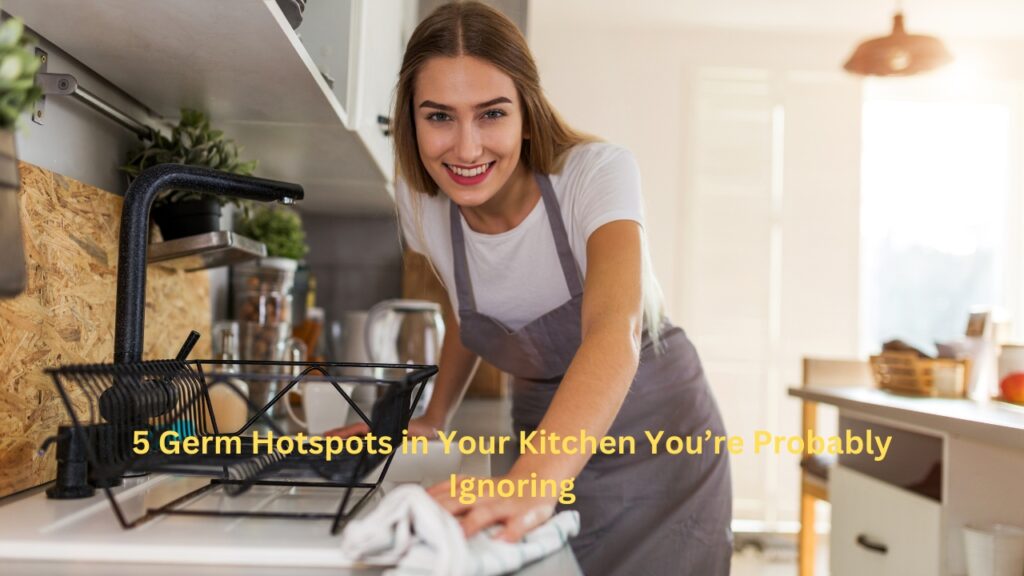 5 Germ Hotspots in Your Kitchen You’re Probably Ignoring