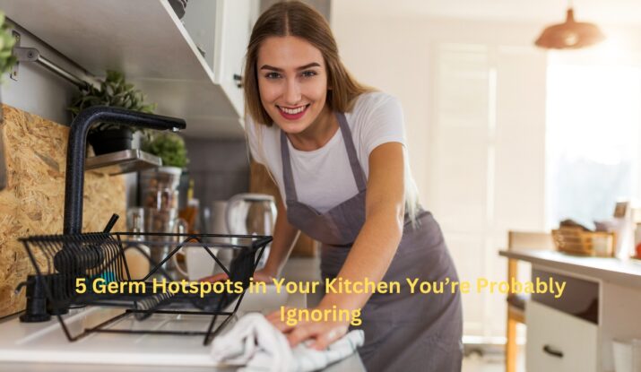 5 Germ Hotspots in Your Kitchen You’re Probably Ignoring