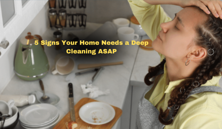 5 Signs Your Home Needs a Deep Cleaning ASAP