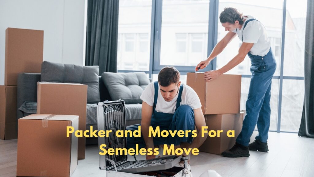 Packers and Movers For a Semeless Move